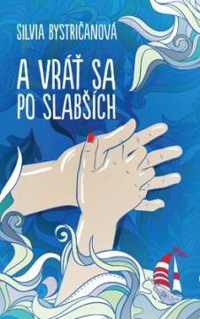 Silvia Bystričanová: A vráť sa po slabších