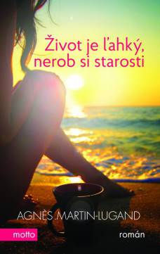Agnés Martin-Lugand: Život je ľahký, nerob si starosti