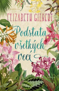 Elizabeth Gilbert: Podstata všetkých vecí 