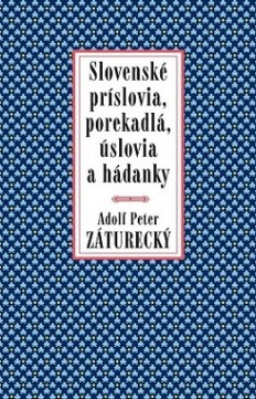Adolf Peter Záturecký: Slovenské príslovia, porekadlá, úslovia a hádanky