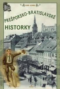 Ivan Szabó: Prešporsko-bratislavské historky