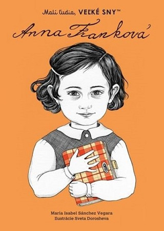 Obálka knihy Malí ľudia, veľké sny: Anna Franková - Isabel Sanchez Vegara