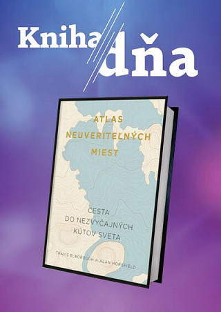 Kniha dňa: Atlas neuveriteľných miest (Travis Elborough)
