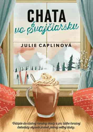 Obálka knihy Chata vo Švajčiarsku (Julie Caplinová)