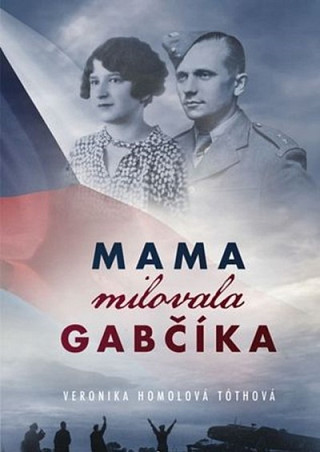 Obálka knihy Mama milovala Gabčíka - Veronika Homolová Tóthová
