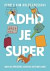 ADHD je super - Aneb jak (převážně) vzkvétat, když máte ADHD