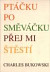 Ptáčku posměváčku přej mi štěstí