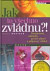 Jak to všechno zvládnu?
