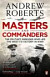 Masters and Commanders: The Military Geniuses Who Led the West to Victory in World War II
