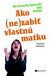 Ako (ne)zabiť vlastnú matku