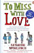To miss with Love