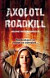 Axolotl Roadkill