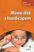 Mame dite s handicapem