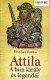 Attila a hun király és legendái