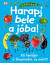 Harapj bele a jóba!