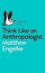Think Like an Anthropologist