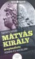 Mátyás király magánélete - pompa és hatalom / ember és legenda
