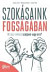 Szokásaink fogságában - Mi tesz minket szolgává vagy úrrá?