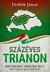 Százéves Trianon - Döntsük meg? Törődjünk bele? Kik Trianon igazi felelősei?