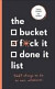 The Bucket, Fck it, Done it List