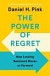 The Power of Regret : How Looking Backward Moves Us Forward