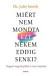 Miért nem mondta ezt nekem eddig senki