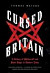 Cursed Britain: A History of Witchcraft and Black Magic in Modern Times